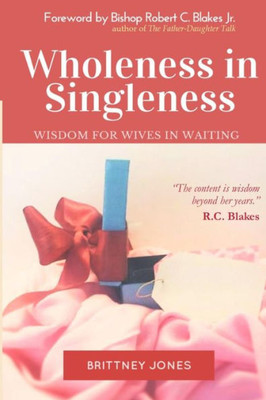 Wholeness In Singleness: Wisdom For Wives In Waiting