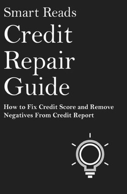Credit Repair Guide: How To Fix Credit Score And Remove Negative From Credit Report