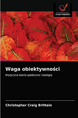 Waga obiektywności: Krytyczna teoria społeczna i teologia (Polish Edition)
