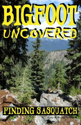 Bigfoot Uncovered: Finding Sasquatch
