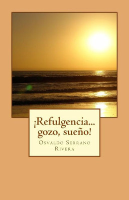 ¡Refulgencia... Gozo, Sueno! (Spanish Edition)