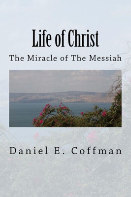 Life Of Christ: The Miracle Of The Messiah