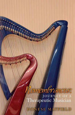 Remembrances: Journey Of A Therapeutic Musician
