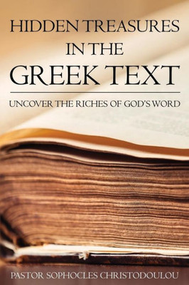 Hidden Treasures In The Greek Text: Uncovering The Riches Of God's Word