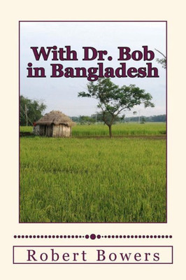 With Dr. Bob In Bangladesh