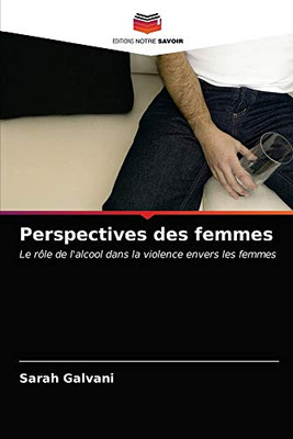 Perspectives des femmes: Le rôle de l'alcool dans la violence envers les femmes (French Edition)