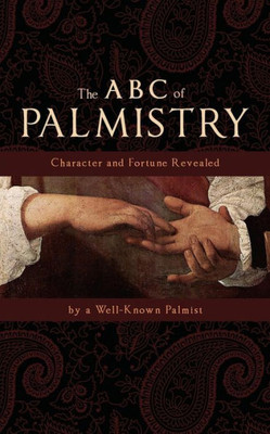 The Abc Of Palmistry: Character And Fortune Revealed