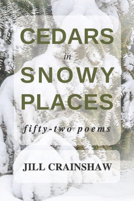 Cedars In Snowy Places: Fifty-Two Poems