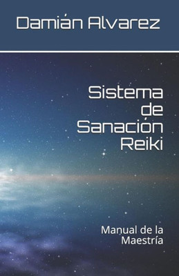 Sistema De Sanación Reiki: Manual De La Maestría (Spanish Edition)
