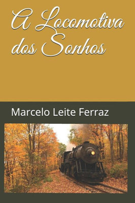 A Locomotiva Dos Sonhos (Portuguese Edition)