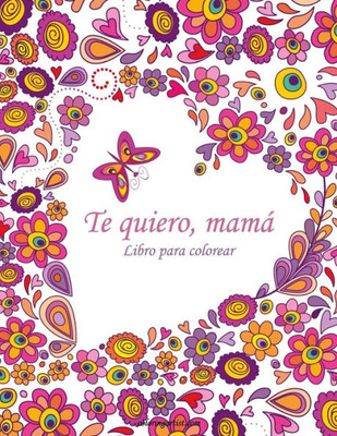 Libro Para Colorear Te Quiero, Mama 1 (Spanish Edition)