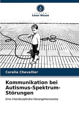 Kommunikation bei Autismus-Spektrum-Störungen: Eine interdisziplinäre Herangehensweise (German Edition)