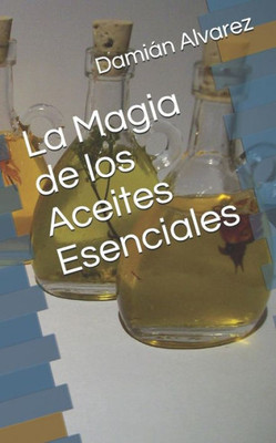 La Magia De Los Aceites Esenciales (Spanish Edition)