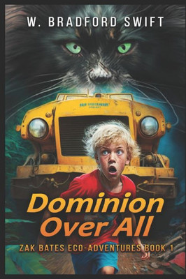 Dominion Over All: A Fantasy Adventure Series For Animal Lovers (Zak Bates Eco-Adventure)