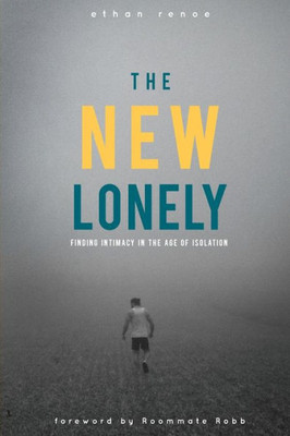 The New Lonely: Intimacy In The Age Of Isolation