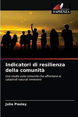 Indicatori di resilienza della comunità: Uno studio sulle comunità che affrontano le catastrofi naturali imminenti (Italian Edition)