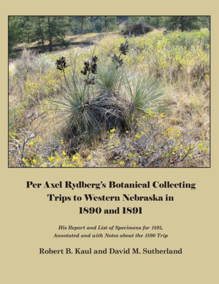 Per Axel Rydberg's Botanical Collecting Trips To Western Nebraska In 1890 And 1891