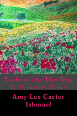 Embracing The Day:: A Picture Book