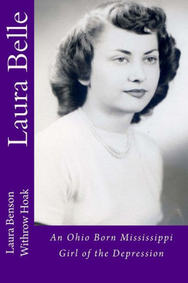 Laura Belle: An Ohio Born Mississippi Girl Of The Depression