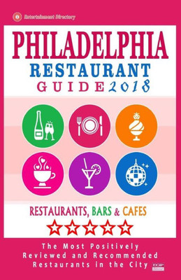 Philadelphia Restaurant Guide 2018: Best Rated Restaurants In Philadelphia, Pennsylvania - 500 Restaurants, Bars And Cafes Recommended For Visitors, 2018