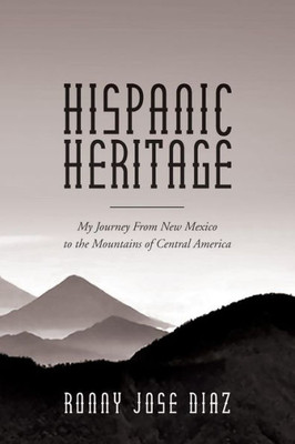 Hispanic Heritage, My Journey From New Mexico To The Mountains Of Central America