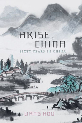 Arise, China: Sixty Years In China