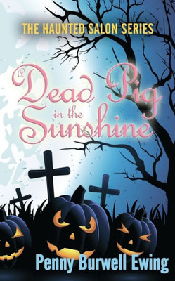 A Dead Pig In The Sunshine (The Haunted Salon Series Book 3) A Dead Pig In The Sunshine (The Haunted Salon Series Book 3)
