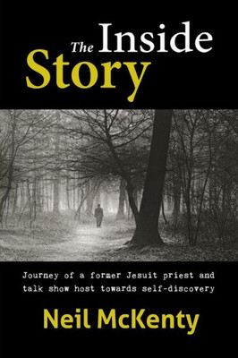 The Inside Story: Journey Of A Former Jesuit Priest And Talk Show Host Towards Self-Discovery
