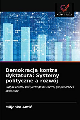 Demokracja kontra dyktatura: Systemy polityczne a rozwój (Polish Edition)