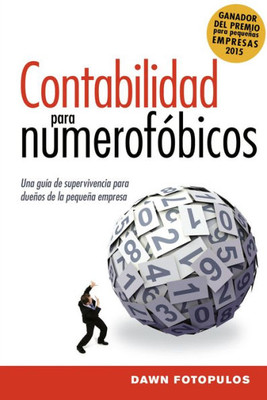 Contabilidad Para Numerofóbicos: Una Guía De Supervivencia Para Propietarios De Pequenas Empresas (Spanish Edition)