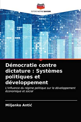 Démocratie contre dictature: Systèmes politiques et développement (French Edition)