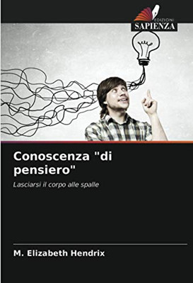 Conoscenza "di pensiero": Lasciarsi il corpo alle spalle (Italian Edition)
