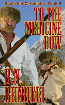 To The Medicine Bow (Buckskin Chronicles)