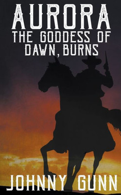 Aurora, The Goddess Of Dawn, Burns (A Slim Calhoun, Bull Morrison Western)