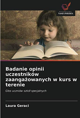 Badanie opinii uczestników zaangażowanych w kurs w terenie: Głos uczniów szkół specjalnych (Polish Edition)