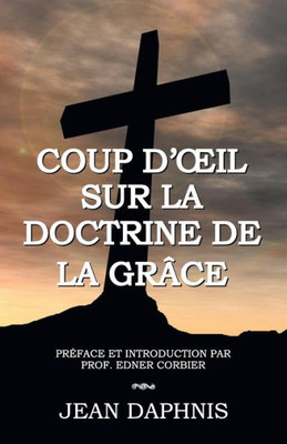 Coup D'il Sur La Doctrine De La Grâce (French Edition)