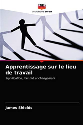 Apprentissage sur le lieu de travail (French Edition)