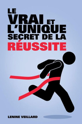 Le Vrai Et L'Unique Secret De La Reussite (French Edition)