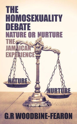 The Homosexuality Debate ; Nature Or Nurture