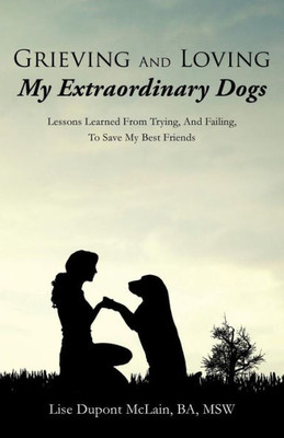 Grieving And Loving My Extraordinary Dogs