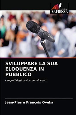 Sviluppare La Sua Eloquenza in Pubblico (Italian Edition)