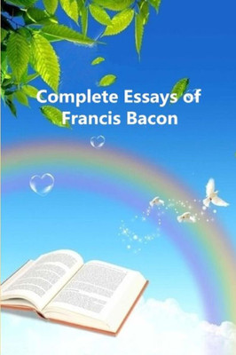 Complete Essays Of Francis Bacon