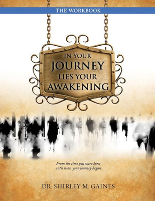 In Your Journey Lies Your Awakening The Workbook