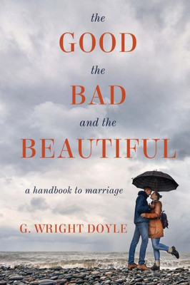 The Good, The Bad, And The Beautiful: A Handbook To Marriage