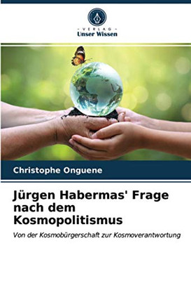 Jürgen Habermas' Frage nach dem Kosmopolitismus: Von der Kosmobürgerschaft zur Kosmoverantwortung (German Edition)
