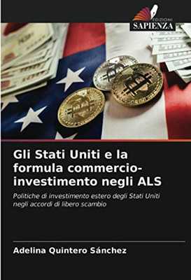 Gli Stati Uniti e la formula commercio-investimento negli ALS: Politiche di investimento estero degli Stati Uniti negli accordi di libero scambio (Italian Edition)