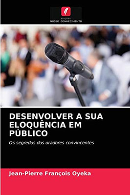 Desenvolver a Sua Eloquência Em Público (Portuguese Edition)