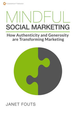 Mindful Social Marketing: How Authenticity And Generosity Are Transforming Marketing