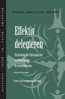 Delegating Effectively: A Leader's Guide To Getting Things Done (German) (German Edition)