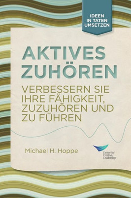 Active Listening: Improve Your Ability To Listen And Lead (German) (German Edition)